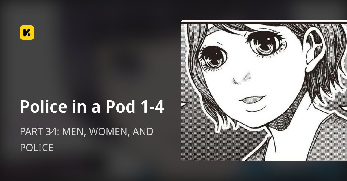 Police in a Pod 1-4 | Read PART 34: MEN, WOMEN, AND POLICE 封面