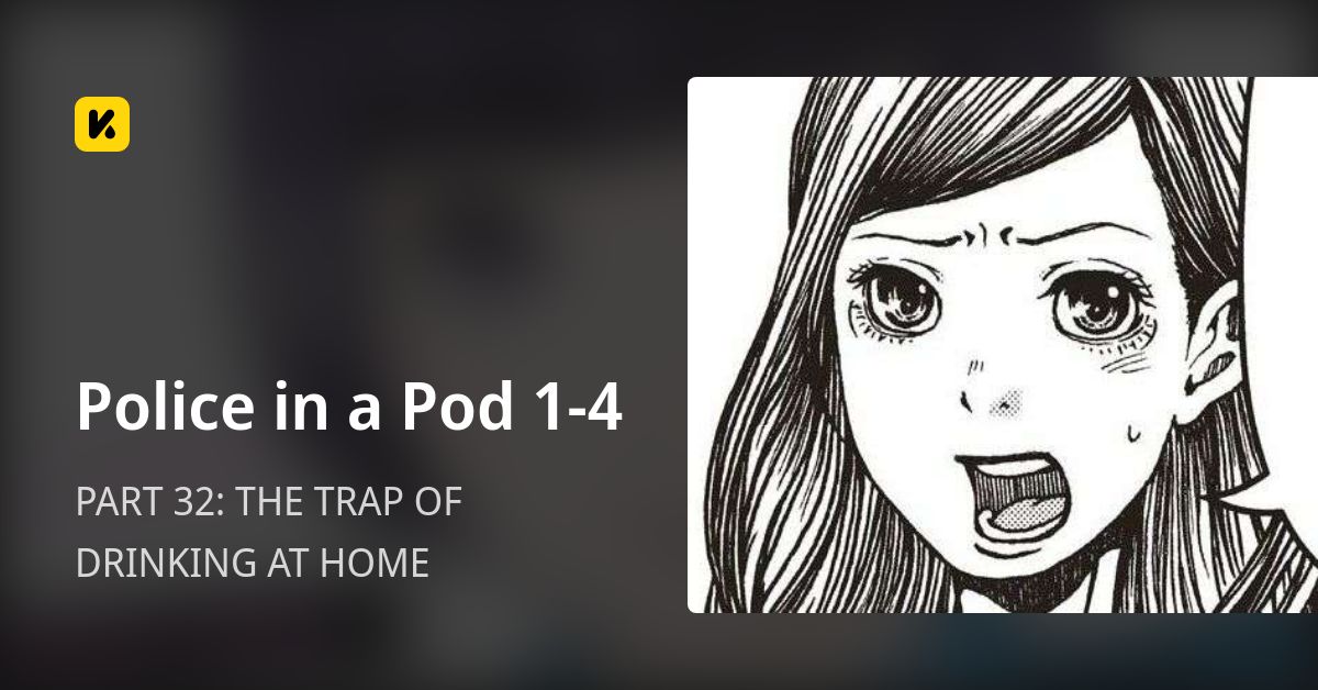 Police in a Pod 1-4 | Read PART 32: THE TRAP OF DRINKING AT HOME 封面