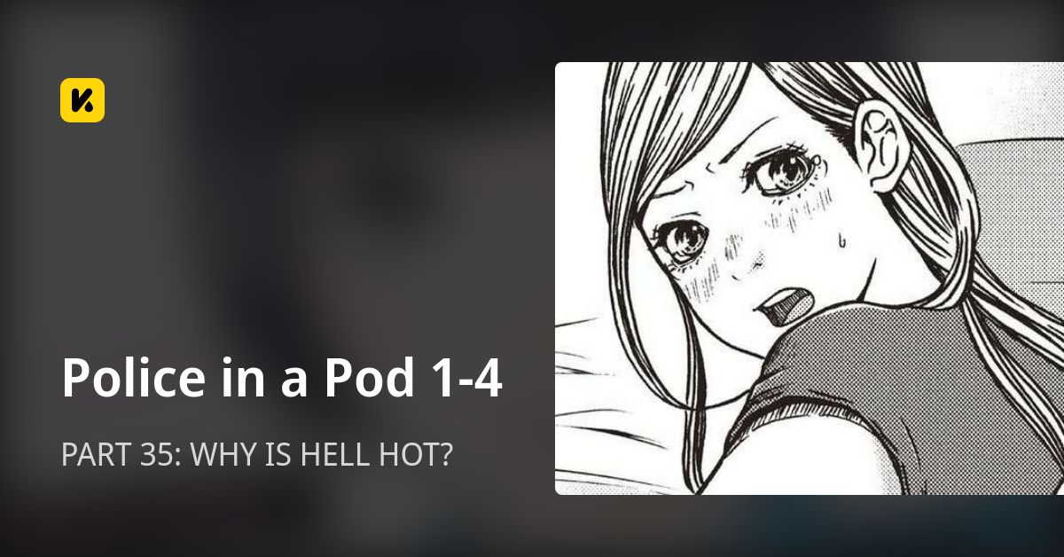 Police in a Pod 1-4 | Read PART 35: WHY IS HELL HOT? 封面