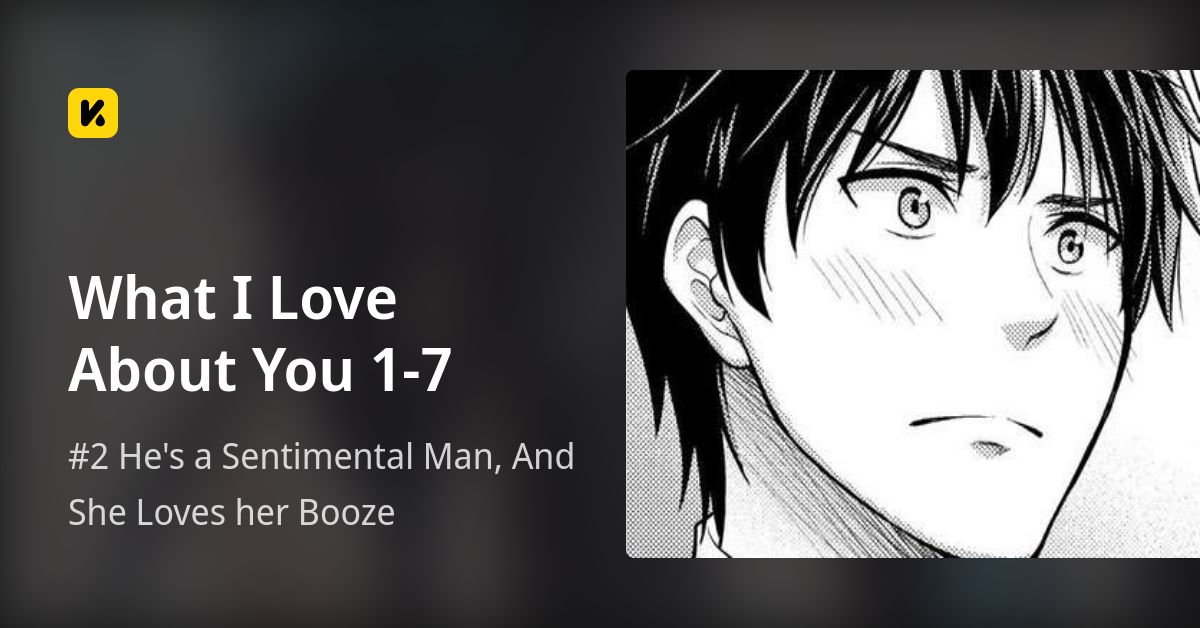 What I Love About You 1-7 | Read #2 He's a Sentimental Man, And She Loves her Booze 封面