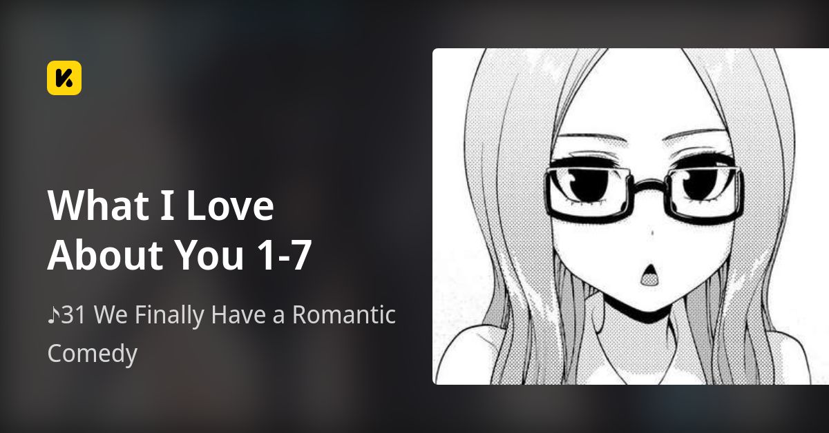 What I Love About You 1-7 | Read ♪31 We Finally Have a Romantic Comedy 封面