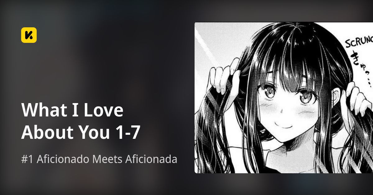 What I Love About You 1-7 | Read #1 Aficionado Meets Aficionada 封面
