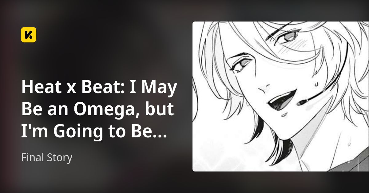 Heat x Beat: I May Be an Omega, but I'm Going to Be an Idol! | Read Final Story 封面