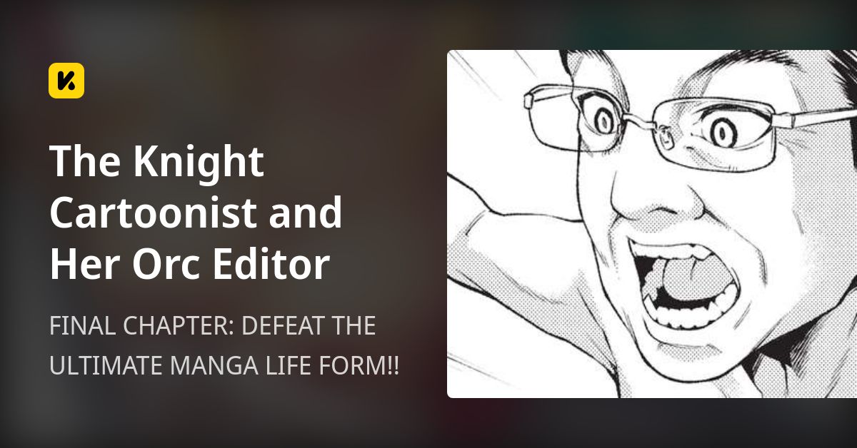 The Knight Cartoonist and Her Orc Editor | Read FINAL CHAPTER: DEFEAT THE ULTIMATE MANGA LIFE FORM!! 封面